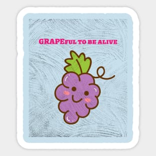 Grapeful to be alive. Sticker